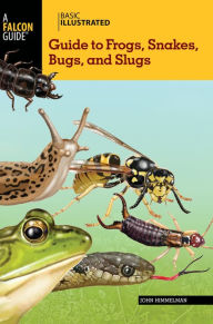 Title: Basic Illustrated Guide to Frogs, Snakes, Bugs, and Slugs, Author: John Himmelman