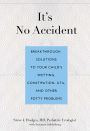 It's No Accident: Breakthrough Solutions to Your Child's Wetting, Constipation, UTIs, and Other Potty Problems