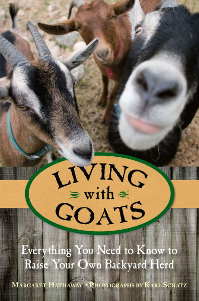 Living with Goats: Everything You Need To Know To Raise Your Own Backyard Herd