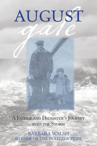 Title: August Gale: A Father And Daughter's Journey Into The Storm, Author: Barbara Walsh