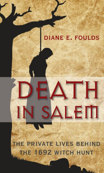 Death in Salem: The Private Lives Behind The 1692 Witch Hunt