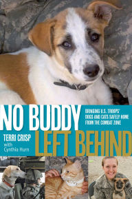 Title: No Buddy Left Behind: Bringing U.S. Troops' Dogs and Cats Safely Home from the Combat Zone, Author: Terri Crisp