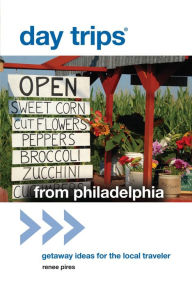 Title: Day Trips® from Philadelphia: Getaway Ideas for the Local Traveler, Author: Renee Pires
