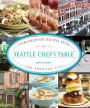 Seattle Chef's Table: Extraordinary Recipes from the Emerald City