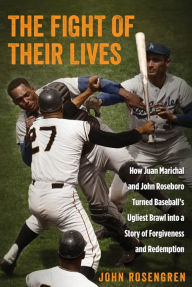 Title: The Fight of Their Lives: How Juan Marichal And John Roseboro Turned Baseball's Ugliest Brawl Into A Story Of Forgiveness And Redemption, Author: John Rosengren