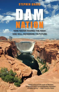 Title: Dam Nation: How Water Shaped The West And Will Determine Its Future, Author: Stephen Grace