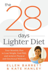 Title: 28 Days Lighter Diet: Your Monthly Plan to Lose Weight, End PMS, and Achieve Physical and Emotional Wellness, Author: Ellen Barrett