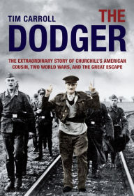 The Dodger: The Extraordinary Story of Churchill's American Cousin, Two World Wars, and The Great Escape