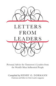 Title: Letters from Leaders: Personal Advice For Tomorrow's Leaders From The World's Most Influential People, Author: Henry Dormann