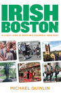 Irish Boston, 2nd: A Lively Look at Boston's Colorful Irish Past