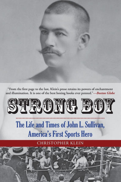 Strong Boy: The Life and Times of John L. Sullivan, America's First Sports Hero