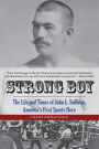 Strong Boy: The Life and Times of John L. Sullivan, America's First Sports Hero