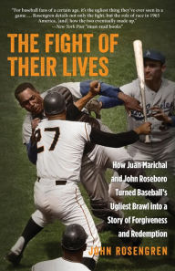Title: The Fight of Their Lives: How Juan Marichal and John Roseboro Turned Baseball's Ugliest Brawl into a Story of Forgiveness and Redemption, Author: John Rosengren