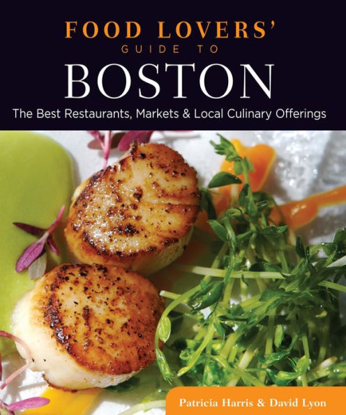 Food Lovers' Guide to® Boston: The Best Restaurants, Markets & Local Culinary Offerings