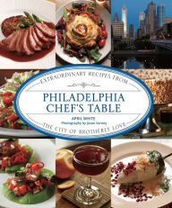 Title: Philadelphia Chef's Table: Extraordinary Recipes from the City of Brotherly Love, Author: April White