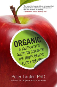 Title: Organic: A Journalist's Quest to Discover the Truth behind Food Labeling, Author: Peter Laufer University of Oregon