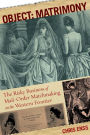 Object: Matrimony: The Risky Business of Mail-Order Matchmaking on the Western Frontier