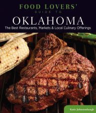 Title: Food Lovers' Guide to® Oklahoma: The Best Restaurants, Markets & Local Culinary Offerings, Author: Katie Johnstonbaugh
