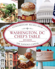 Title: Washington, DC Chef's Table: Extraordinary Recipes from the Nation's Capital, Author: Beth Kanter