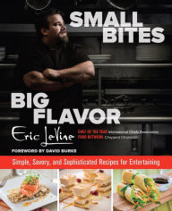 Title: Small Bites Big Flavor: Simple, Savory, And Sophisticated Recipes For Entertaining, Author: Eric Levine