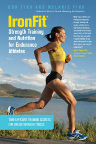 Title: IronFit Strength Training and Nutrition for Endurance Athletes: Time Efficient Training Secrets for Breakthrough Fitness, Author: Don Fink
