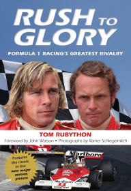 Title: Rush to Glory: Formula 1 Racing's Greatest Rivalry, Author: Tom Rubython