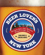 Beer Lover's New York: The Empire State's Best Breweries, Brewpubs & Beer Bars