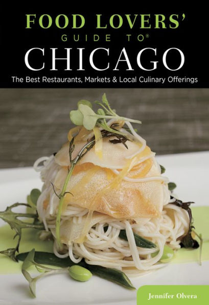 Food Lovers' Guide to® Chicago: The Best Restaurants, Markets & Local Culinary Offerings