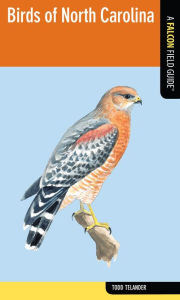 Title: Birds of North Carolina: A Falcon Field Guide, Author: Todd Telander