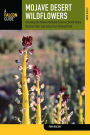 Mojave Desert Wildflowers, 2nd: A Field Guide to Wildflowers, Trees, and Shrubs of the Mojave Desert, Including the Mojave National Preserve, Death Valley National Park, and Joshua Tree National Park