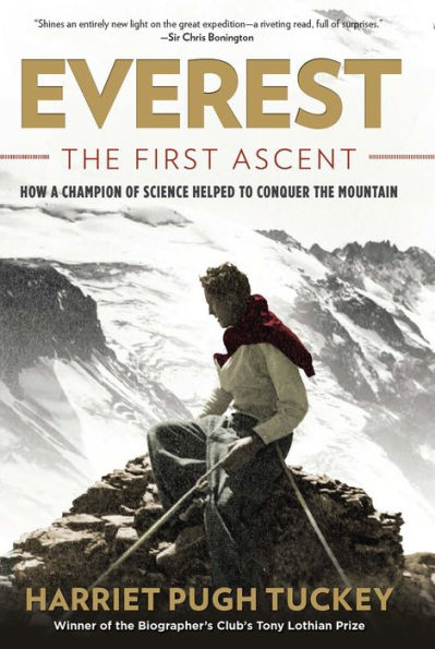 Everest - The First Ascent: How a Champion of Science Helped to Conquer the Mountain