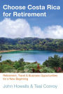 Choose Costa Rica for Retirement, 10th: Retirement, Travel & Business Opportunities for a New Beginning