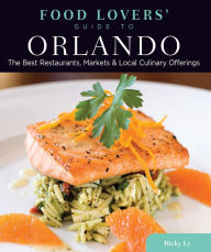 Title: Food Lovers' Guide to® Orlando: The Best Restaurants, Markets & Local Culinary Offerings, Author: Ricky Ly