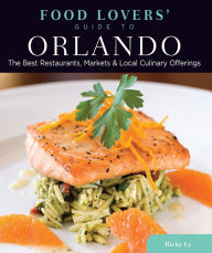 Food Lovers' Guide to Orlando: The Best Restaurants, Markets & Local Culinary Offerings