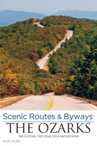 Title: Scenic Routes & Byways the Ozarks: Including the Ouachita Mountains, Author: Don Kurz