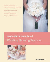 How to Start a Home-based Wedding Planning Business, 2e