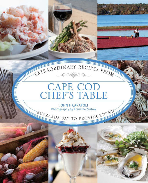 Cape Cod Chef's Table Extraordinary Recipes from Buzzards Bay to