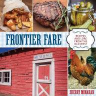 Title: Frontier Fare: Recipes and Lore from the Old West, Author: Sherry Monahan