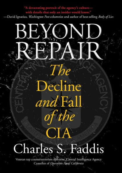 Beyond Repair: The Decline and Fall of the CIA