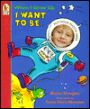 When I Grow up I Want to Be...