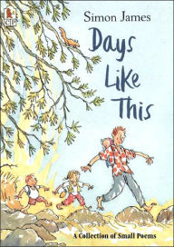 Title: Days Like This: A Collection of Small Poems, Author: Simon James