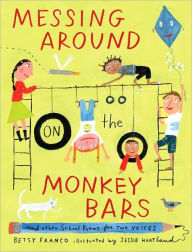 Title: Messing Around on the Monkey Bars: and Other School Poems for Two Voices, Author: Betsy Franco