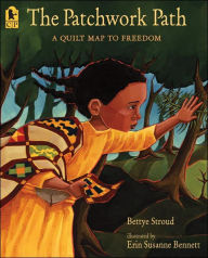 Title: The Patchwork Path: A Quilt Map to Freedom, Author: Bettye Stroud