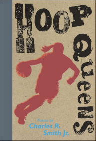 Title: Hoop Queens, Author: Charles R. Smith Jr.