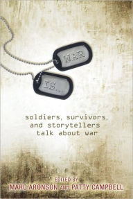 Title: War Is...: Soldiers, Survivors, and Storytellers Talk About War, Author: Marc Aronson