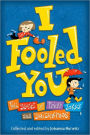 I Fooled You: Ten Stories of Tricks, Jokes and Switcheroos