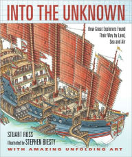 Title: Into the Unknown: How Great Explorers Found Their Way by Land, Sea, and Air, Author: Stewart Ross