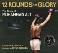 Title: Twelve Rounds to Glory: The Story of Muhammad Ali, Author: Charles R. Smith Jr.