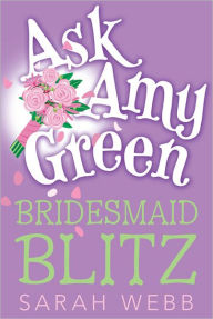 Title: Ask Amy Green: Bridesmaid Blitz, Author: Sarah Webb