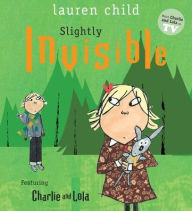 Title: Slightly Invisible (Charlie and Lola Series), Author: Lauren Child